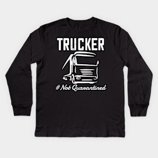 trucker-truck driver 2020 not quarantined truck driver gift Kids Long Sleeve T-Shirt